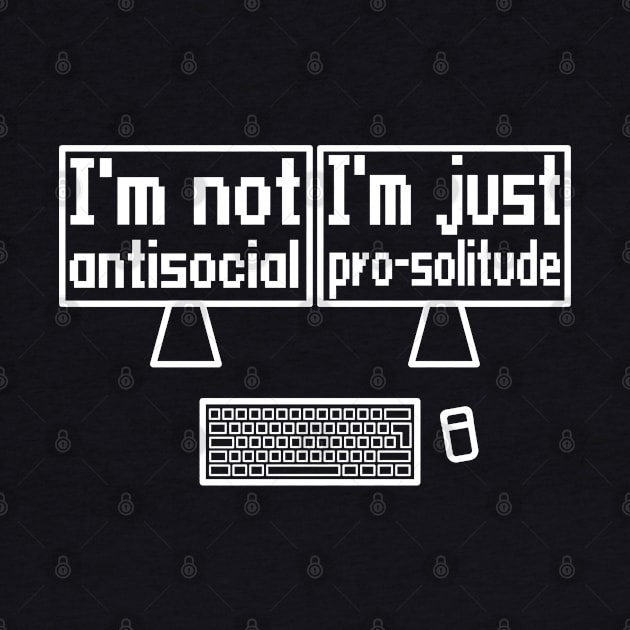 I'm not antisocial, I'm just pro-solitude by WolfGang mmxx